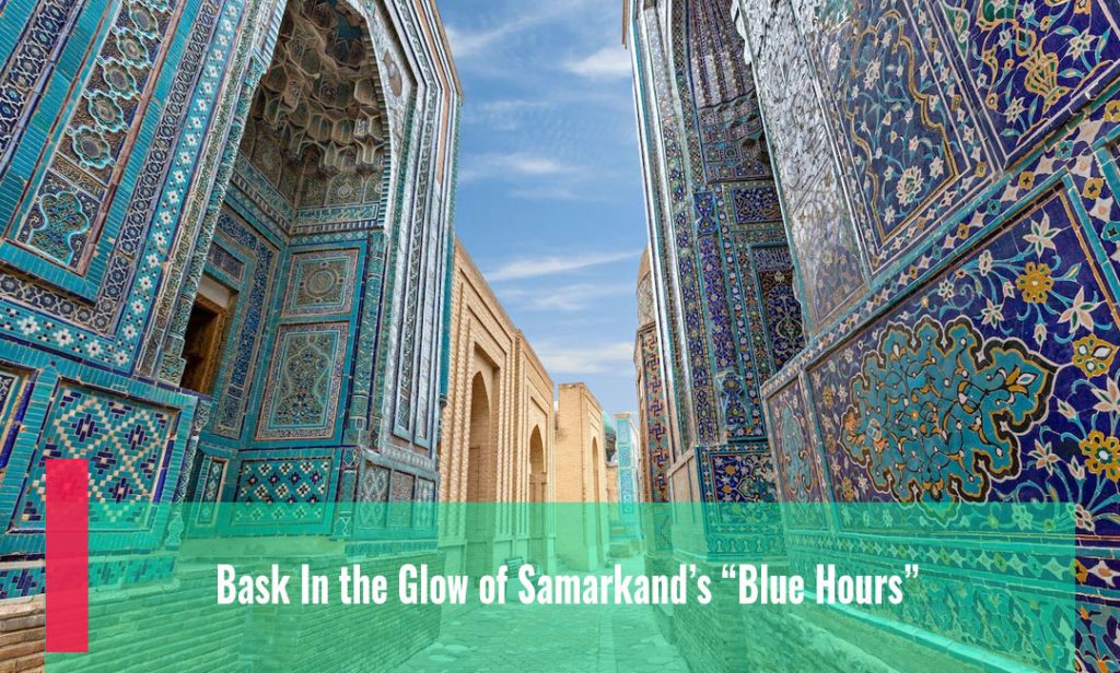 Bask In the Glow of Samarkand’s “Blue Hours”